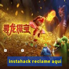 instahack reclame aqui